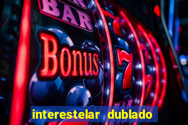 interestelar dublado 4k interestelar filme completo dublado 4k